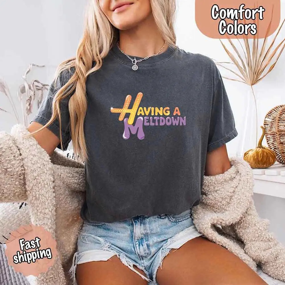 Having A Meltdown Comfort T-Shirt