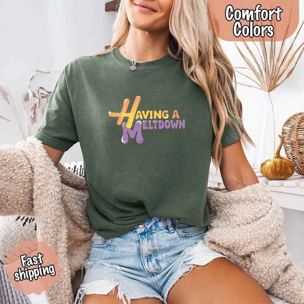 Having A Meltdown Comfort T-Shirt