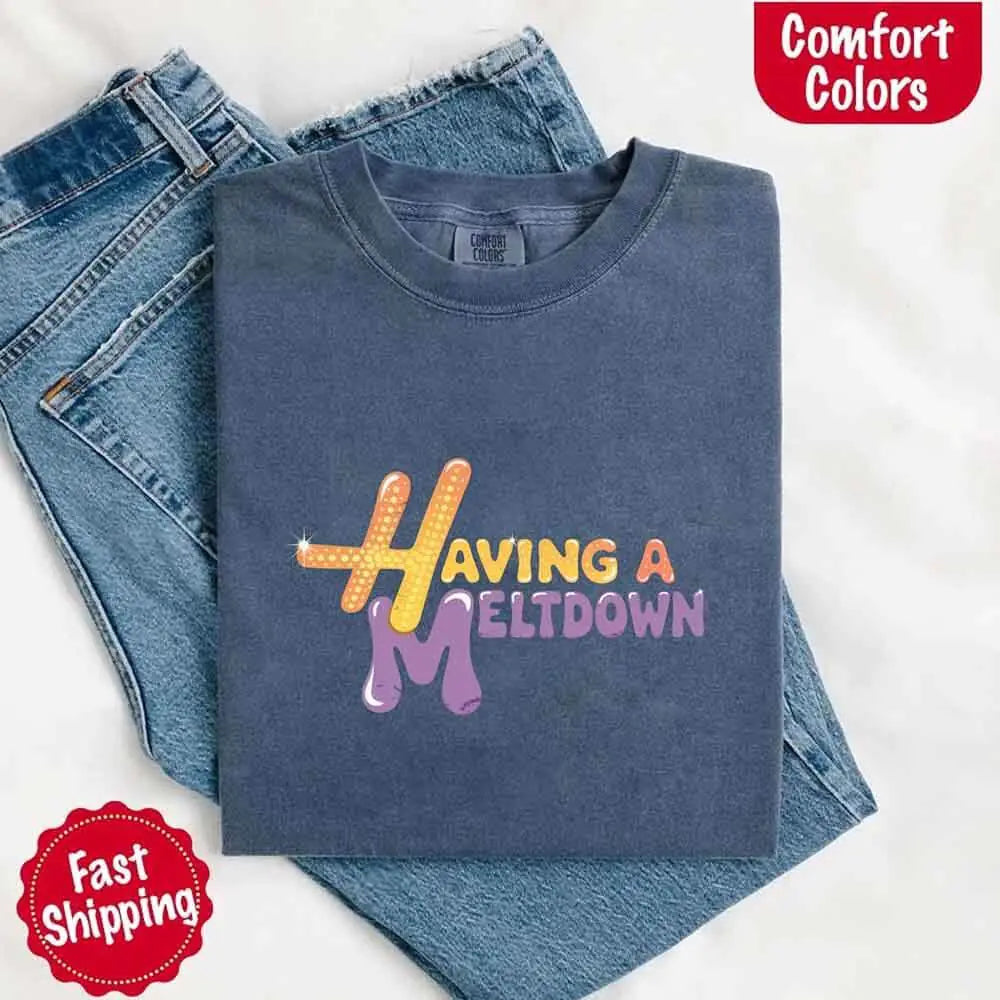 Having A Meltdown Comfort T-Shirt