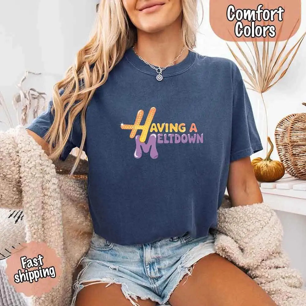 Having A Meltdown Comfort T-Shirt