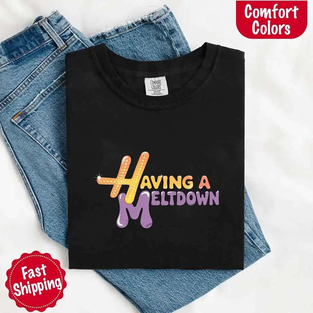 Having A Meltdown Comfort T-Shirt