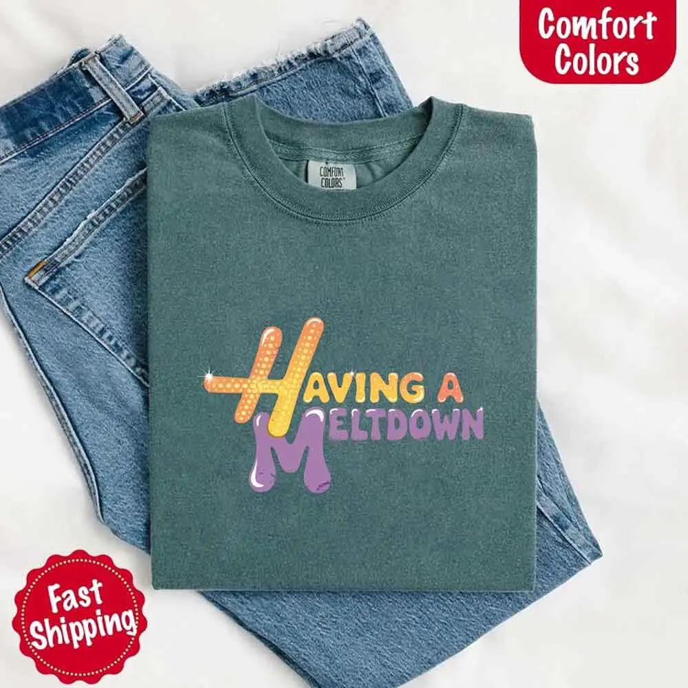 Having A Meltdown Comfort T-Shirt