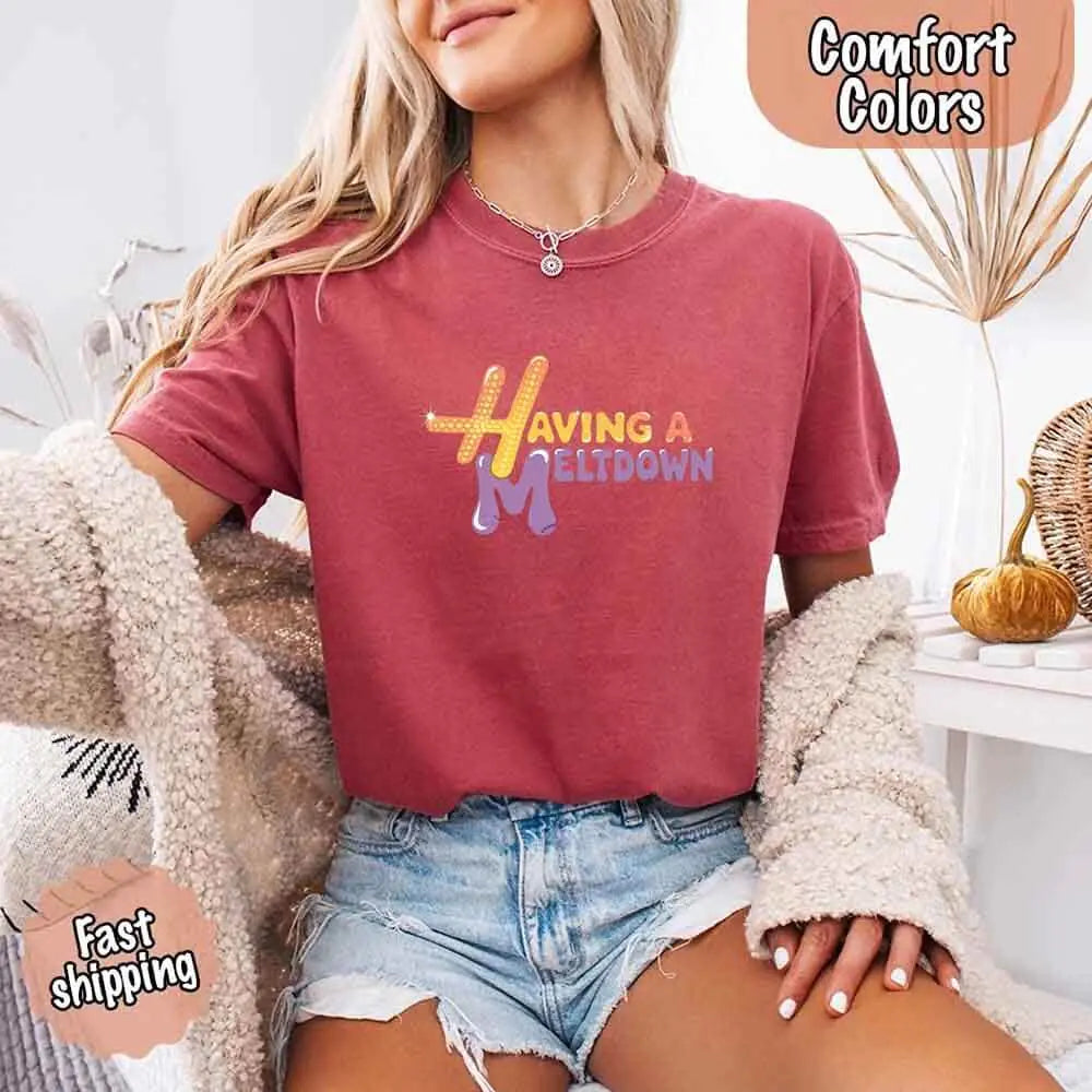 Having A Meltdown Comfort T-Shirt