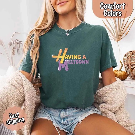Having A Meltdown Comfort T-Shirt