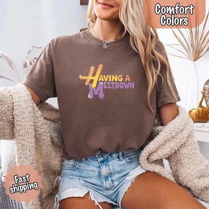 Having A Meltdown Comfort T-Shirt